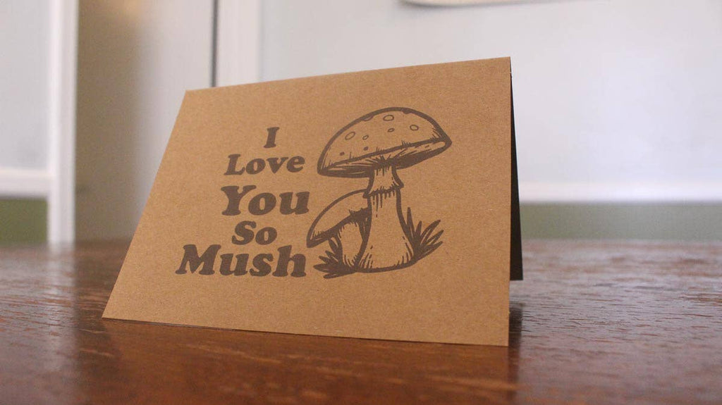 I Love You So Mush: Mushroom Love Note Greeting Card - The Mushroom Conservatory